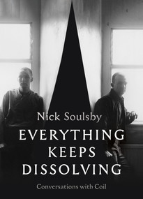 Everything Keeps Dissolving (Conversations with Coil) by Nick Soulsby, 9781913689438