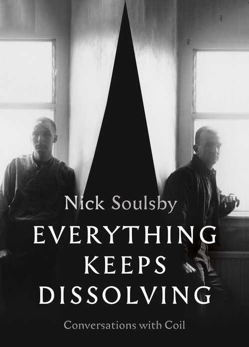 Everything Keeps Dissolving (Conversations with Coil) by Nick Soulsby, 9781913689438