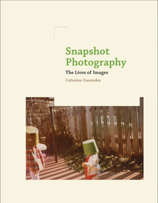 Snapshot Photography (The Lives of Images) - 9780262544115 by Catherine Zuromskis, 9780262544115