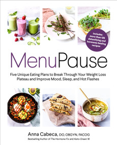 MenuPause (Five Unique Eating Plans to Break Through Your Weight Loss Plateau and Improve Mood, Sleep, and Hot Flashes) by Anna Cabeca, DO, OBGYN, FACOG, 9780593234495