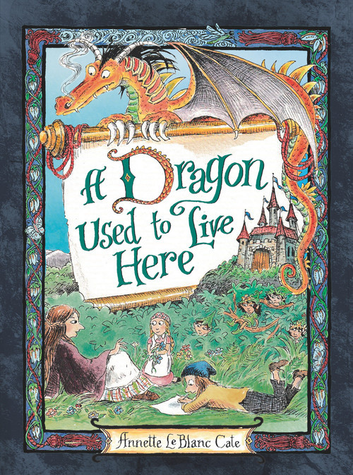 A Dragon Used to Live Here by Annette LeBlanc Cate, Annette LeBlanc Cate, 9781536204513