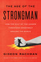 The Age of the Strongman (How the Cult of the Leader Threatens Democracy Around the World) by Gideon Rachman, 9781635422801
