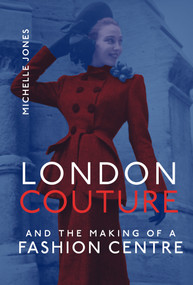 London Couture and the Making of a Fashion Centre by Michelle Jones, 9780262046572