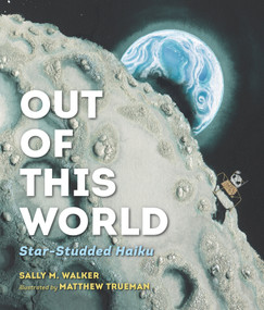 Out of This World (Star-Studded Haiku) by Sally M. Walker, Matthew Trueman, 9781536203561