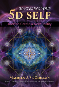 Mastering Your 5D Self (Tools to Create a New Reality) by Maureen J. St. Germain, 9781591433972