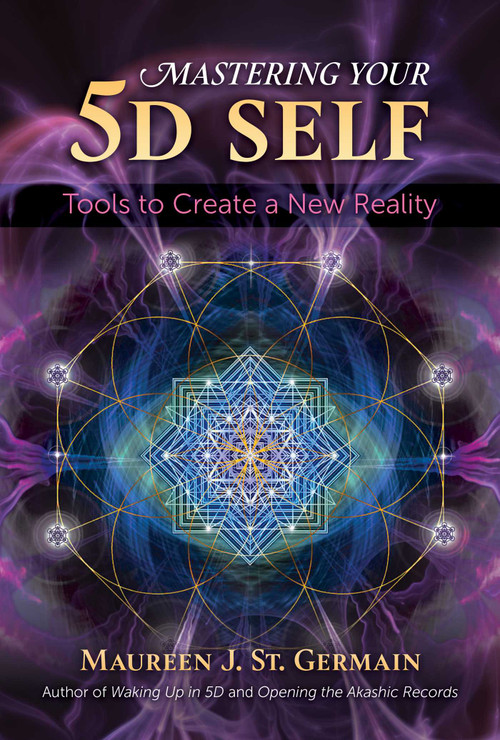 Mastering Your 5D Self (Tools to Create a New Reality) by Maureen J. St. Germain, 9781591433972