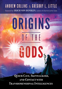Origins of the Gods (Qesem Cave, Skinwalkers, and Contact with Transdimensional Intelligences) by Andrew Collins, Gregory L. Little, Erich von Däniken, 9781591434092