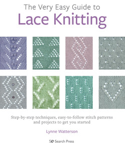Very Easy Guide to Lace Knitting, The (Step-by-step techniques, easy-to-follow stitch patterns and projects to get you started) by Lynne Watterson, 9781782219859