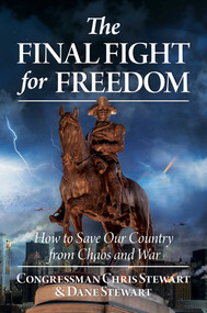 The Final Fight for Freedom (How to Save Our Country from Chaos and War) by Congressman Chris Stewart, Dane Stewart, 9781637582145