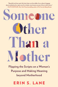 Someone Other Than a Mother (Flipping the Scripts on a Woman's Purpose and Making Meaning beyond Motherhood) by Erin S. Lane, 9780593329313