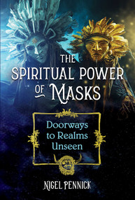The Spiritual Power of Masks (Doorways to Realms Unseen) by Nigel Pennick, 9781644114049
