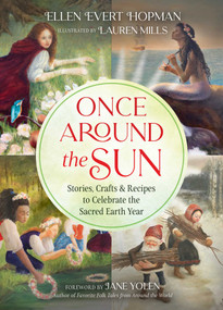 Once Around the Sun (Stories, Crafts, and Recipes to Celebrate the Sacred Earth Year) by Ellen Evert Hopman, Lauren Mills, Jane Yolen, 9781644114148