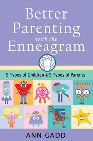 Better Parenting with the Enneagram (Nine Types of Children and Nine Types of Parents) by Ann Gadd, 9781644114223