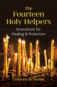 The Fourteen Holy Helpers (Invocations for Healing and Protection) by Christiane Stamm, 9781644114698