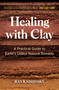 Healing with Clay (A Practical Guide to Earth's Oldest Natural Remedy) by Ran Knishinsky, 9781644114834