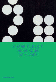 Sherrie Levine: Hong Kong Dominoes by Sherrie Levine, Larry List, Jeanne Siegel, 9781644230633