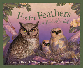 F is for Feathers (A Bird Alphabet) by Helen L. Wilbur, Andy Atkins, 9781534111400