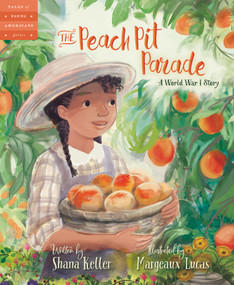 The Peach Pit Parade (A World War I Story) by Shana Keller, Margeaux Lucas, 9781534111387