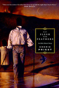 Not Flesh Nor Feathers by Cherie Priest, 9780765313102