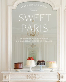 Sweet Paris (Seasonal Recipes from an American Baker in France) by Frank Adrian Barron, 9780063040236