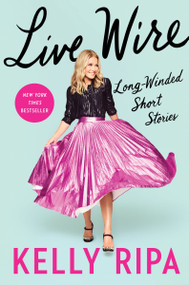 Live Wire (Long-Winded Short Stories) - 9780063073302 by Kelly Ripa, 9780063073302