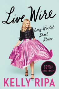 Live Wire (Long-Winded Short Stories) - 9780063211155 by Kelly Ripa, 9780063211155