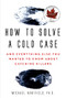 How to Solve a Cold Case (And Everything Else You Wanted To Know About Catching Killers) by Michael Arntfield, 9781443459372