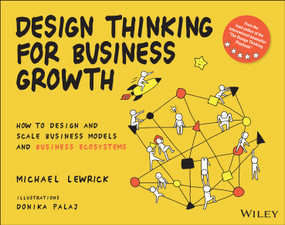 Design Thinking for Business Growth (How to Design and Scale Business Models and Business Ecosystems) by Michael Lewrick, Donika Palaj, 9781119815150