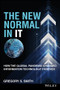 The New Normal in IT (How the Global Pandemic Changed Information Technology Forever) by Gregory S. Smith, 9781119839767