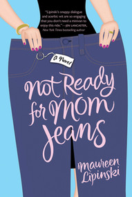 Not Ready for Mom Jeans (A Novel) by Maureen Lipinski, 9780312537289