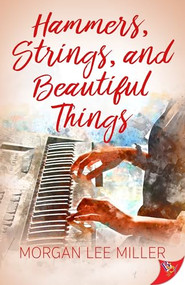 Hammers, Strings, and Beautiful Things by Morgan Lee Miller, 9781635555387