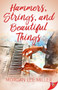 Hammers, Strings, and Beautiful Things by Morgan Lee Miller, 9781635555387