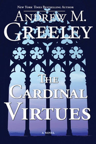 The Cardinal Virtues (A Novel) by Andrew M. Greeley, 9780765324429
