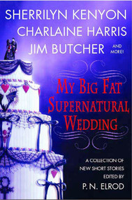 My Big Fat Supernatural Wedding by P. N. Elrod, Sherrilyn Kenyon, Charlaine Harris, L. A. Banks, Jim Butcher, Rachel Caine, Esther M. Friesner, Lori Handeland, Susan Krinard, 9780312343606