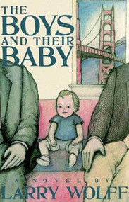 The Boys and Their Baby (A Novel) by Larry Wolff, 9780312304706