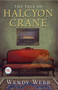 The Tale of Halcyon Crane (A Novel) by Wendy Webb, 9780805091403