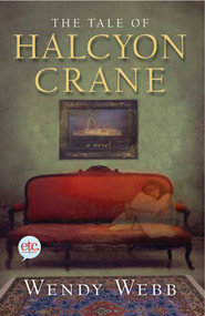The Tale of Halcyon Crane (A Novel) by Wendy Webb, 9780805091403