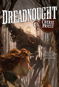 Dreadnought (A Novel of the Clockwork Century) by Cherie Priest, 9780765325785