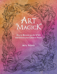 Art Magick (How to become an art witch and unlock your creative power) by Molly Roberts, 9781446308899