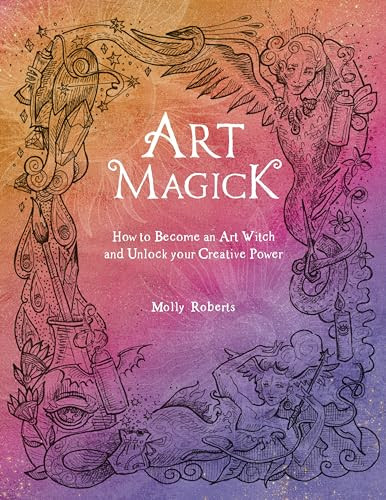 Art Magick (How to become an art witch and unlock your creative power) by Molly Roberts, 9781446308899