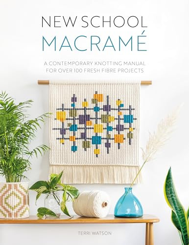 New School Macramé (A contemporary knotting manual for over 100 fresh fibre projects) by Terri Watson, 9781446309070