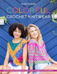 Colorful Crochet Knitwear (Crochet sweaters and more with mosaic, intarsia and tapestry crochet patterns) by Sandra Gutierrez, 9781446309025