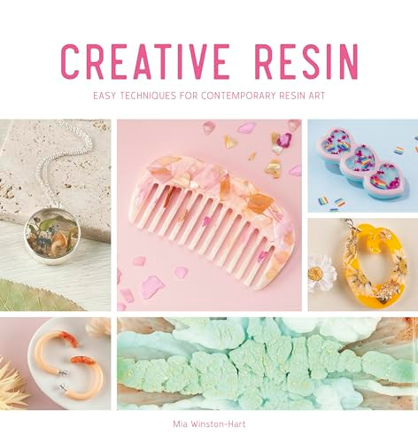 Creative Resin (Easy techniques for contemporary resin art) by Mia Winston-Hart, 9781446309094