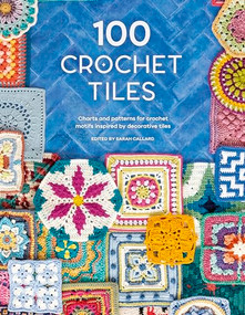 100 Crochet Tiles (Charts and patterns for crochet motifs inspired by decorative tiles) by Various, 9781446308950