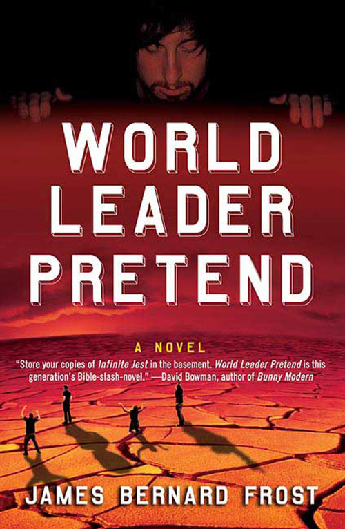 World Leader Pretend (A Novel) by James Bernard Frost, 9780312352233