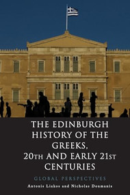 The Edinburgh History of the Greeks, 20th and Early 21st Centuries (Global Perspectives) - 9781474410847 by Antonis Liakos, Nicholas Doumanis, 9781474410847