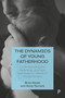 The Dynamics of Young Fatherhood (Understanding the Parenting Journeys and Support Needs of Young Fathers) by Bren Neale, Anna  Tarrant, Linzi Ladlow, 9781447351719