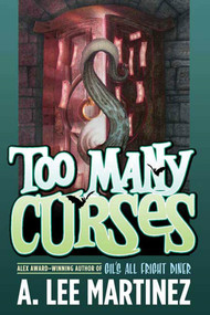 Too Many Curses by A. Lee Martinez, 9780765318350