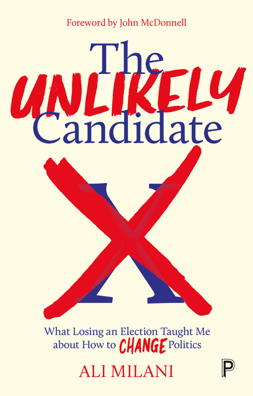 The Unlikely Candidate (What Losing an Election Taught Me about How to Change Politics) by Ali Milani, 9781447361596