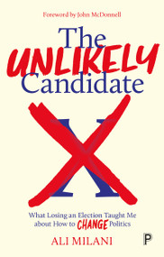 The Unlikely Candidate (What Losing an Election Taught Me about How to Change Politics) by Ali Milani, 9781447361596